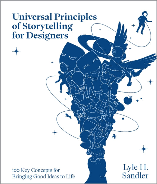 Universal Principles of Storytelling for Designers, 100 Key Concepts for Bringing Good Ideas to Life 9780760392461 Lyle H. Sandler