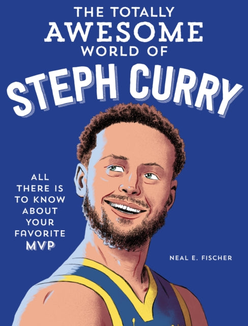 Book cover of: Totally Awesome World of Steph Curry. By: Neal E. Fischer