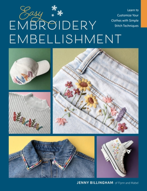 Easy Embroidery Embellishment, Learn to Customize Your Clothes with Simple Stitch Techniques 9780760395561 Jenny Billingham