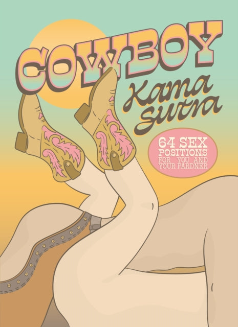 Cowboy Kama Sutra, 64 Sex Positions for You and Your Pardner 9780760395950 The Editors of Quiver