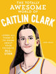 Book cover of: Totally Awesome World of Caitlin Clark