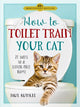 Book cover of: How to Toilet Train Your Cat. By: Paul Kunkel