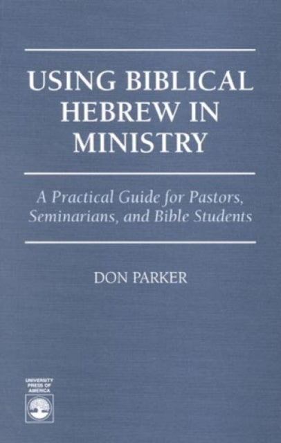 Book cover of: Using Biblical Hebrew in Ministry. By: Don Parker