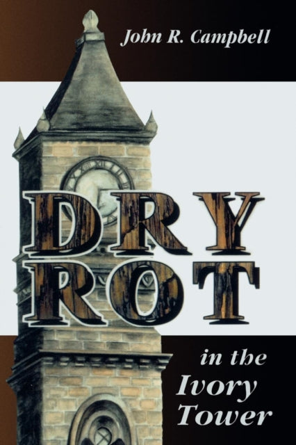 Book cover of: Dry Rot in the Ivory Tower. By: John R. Campbell