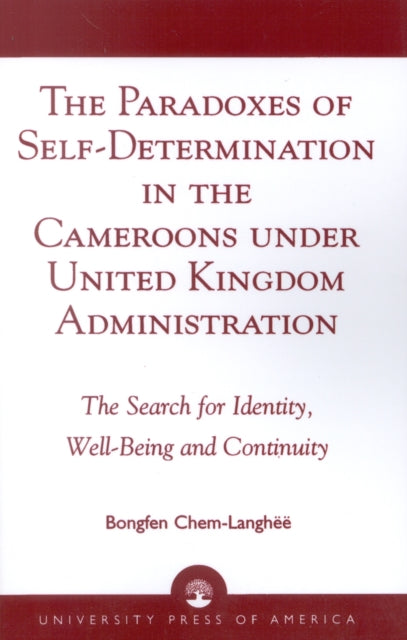 Book cover of: Paradoxes of Self-Determination in the Cameroons under United Kingdom Administration. By: Bongfen Chem-Langh''
