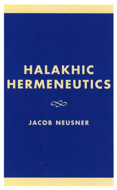 Book cover of: Halakhic Hermeneutics. By: Jacob Neusner