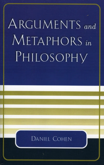 Book cover of: Arguments and Metaphors in Philosophy. By: Daniel Cohen
