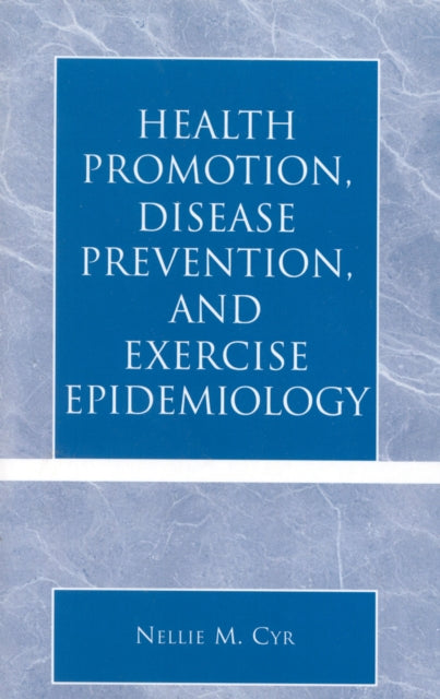 Book cover of: Health Promotion, Disease Prevention, and Exercise Epidemiology. By: Nellie M. Cyr