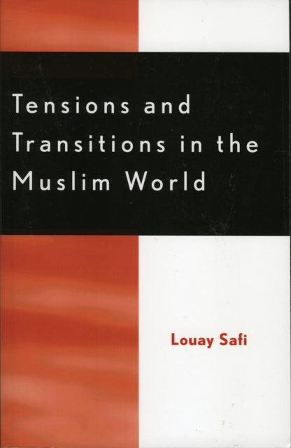 Book cover of: Tensions and Transitions in the Muslim World. By: Louay M. Safi