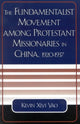 Book cover of: Fundamentalist Movement among Protestant Missionaries in China, 1920-1937. By: Kevin Xiyi Yao