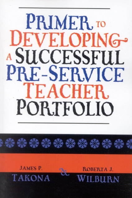 Book cover of: Primer to Developing a Successful Pre-Service Teacher Portfolio. By: Takona James P.