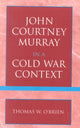 Book cover of: John Courtney Murray in a Cold War Context. By: Thomas W. O'Brien