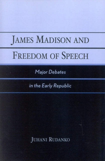 Book cover of: James Madison and Freedom of Speech. By: Martti Juhani Rudanko