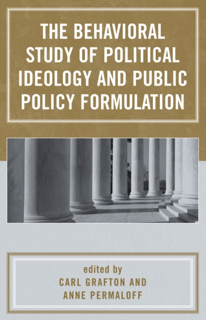 Book cover of: Behavioral Study of Political Ideology and Public Policy Formulation. By: Carl Grafton 