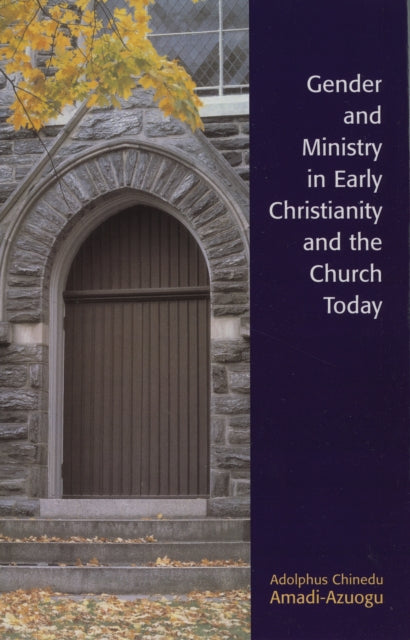 Book cover of: Gender and Ministry in Early Christianity and the Church Today. By: Chinedu Adolphus Amadi-Azuogu, Adolphus Chinedu Amadi-Azuogu