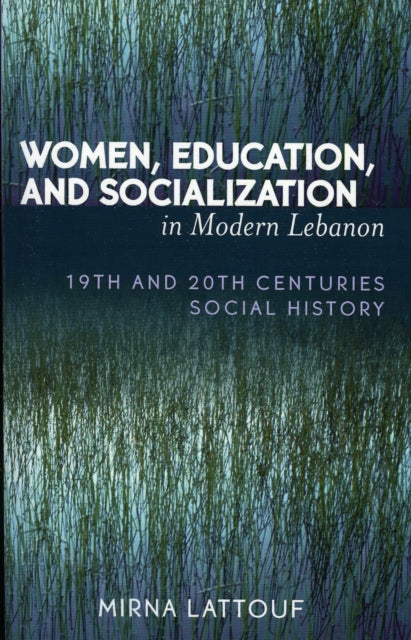 Book cover of: Women, Education, and Socialization in Modern Lebanon
