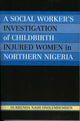 Book cover of: Social Worker's Investigation of Childbirth Injured Women in Northern Nigeria. By: Durrenda Nash Onolemhemhen