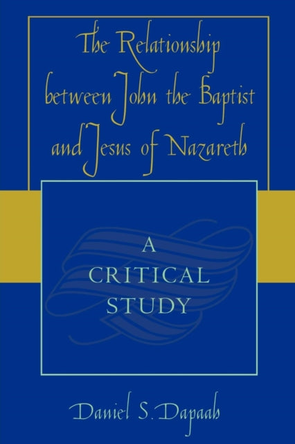Book cover of: Relationship between John the Baptist and Jesus of Nazareth. By: Daniel S. Dapaah