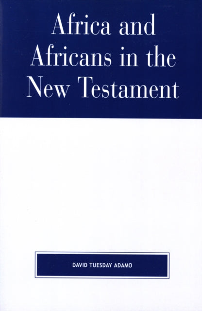 Book cover of: Africa and Africans in the New Testament. By: David Tuesday Adamo