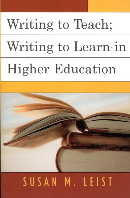 Book cover of: Writing to Teach; Writing to Learn in Higher Education. By: Susan M. Leist