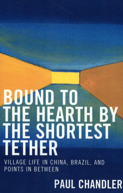 Book cover of: Bound to the Hearth by the Shortest Tether. By: Paul Chandler