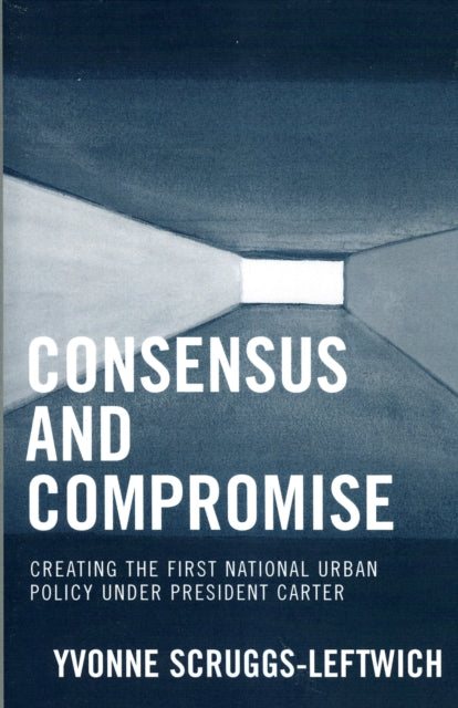 Book cover of: Consensus and Compromise. By: Yvonne Scruggs-Leftwich