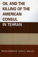 Book cover of: Oil and the Killing of the American Consul in Tehran. By: Mohammad Gholi Majd