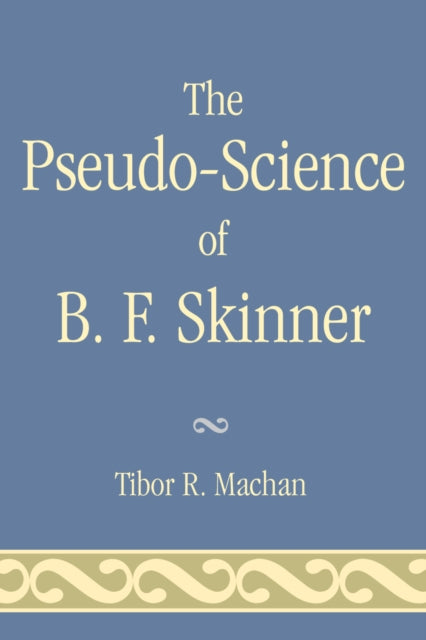 Book cover of: Pseudo-Science of B. F. Skinner. By: Tibor R. Machan