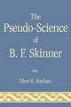 Book cover of: Pseudo-Science of B. F. Skinner. By: Tibor R. Machan