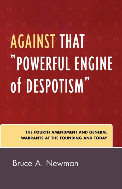 Book cover of: Against That 'Powerful Engine of Despotism'. By: Bruce A. Newman