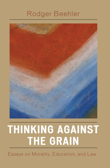 Book cover of: Thinking Against the Grain. By: Beehler Rodger