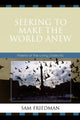Book cover of: Seeking to Make the World Anew. By: Samuel R. Friedman