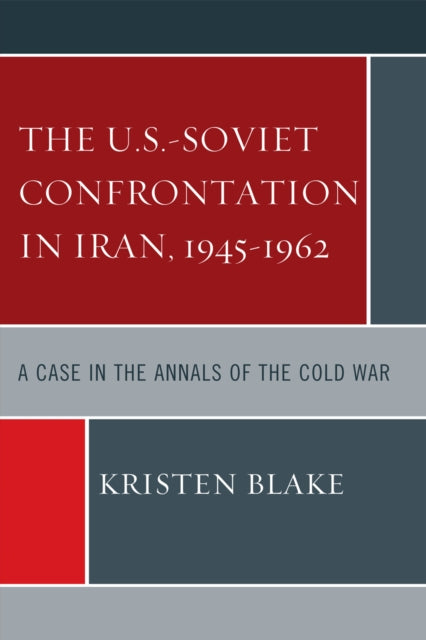 Book cover of: U.S.-Soviet Confrontation in Iran, 1945-1962. By: Kristen Blake