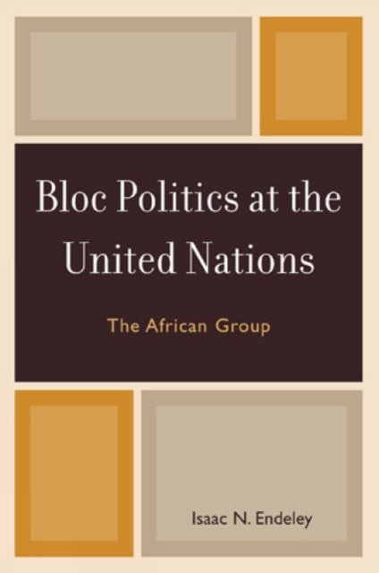 Book cover of: Bloc Politics at the United Nations. By: Isaac Njoh Endeley