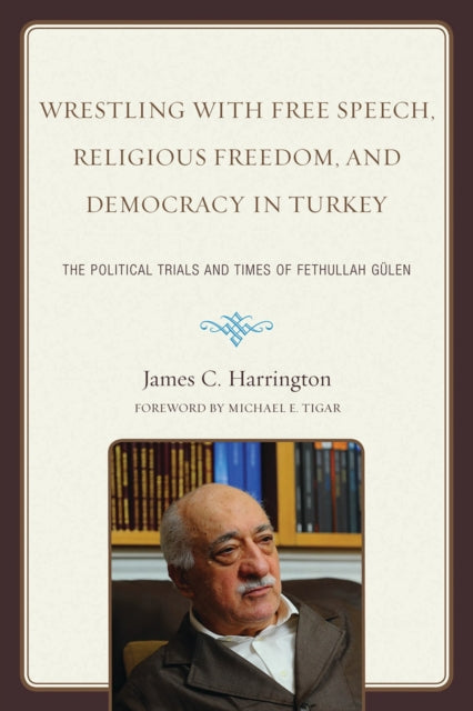 Book cover of: Wrestling with Free Speech, Religious Freedom, and Democracy in Turkey. By: James C. Harrington
