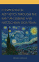 Book cover of: Cosmological Aesthetics through the Kantian Sublime and Nietzschean Dionysian