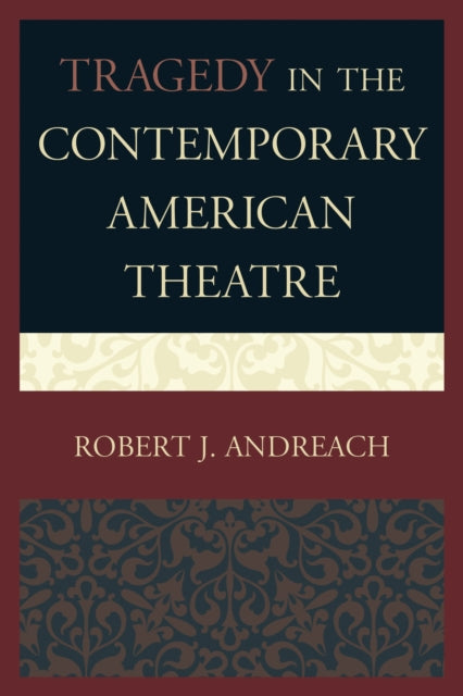Book cover of: Tragedy in the Contemporary American Theatre. By: Robert J. Andreach