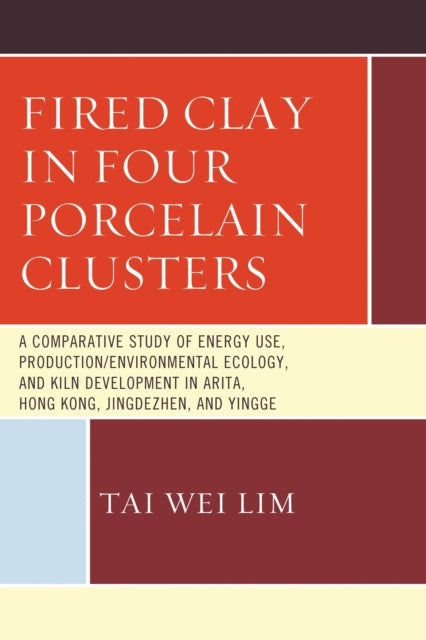 Book cover of: Fired Clay in Four Porcelain Clusters. By: Tai Wei Lim