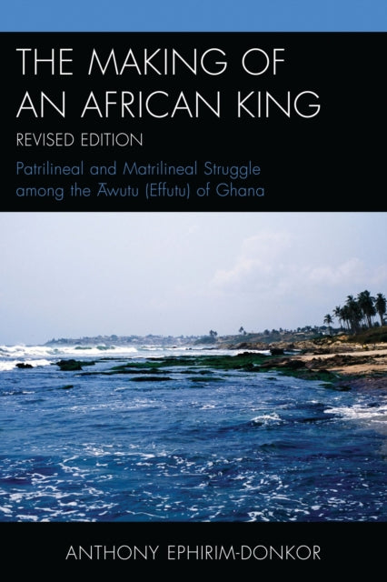 Book cover of: Making of an African King. By: Anthony Ephirim-Donkor