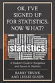 Book cover of: OK, I've Signed Up For Statistics. Now What?. By: Barry Trunk
