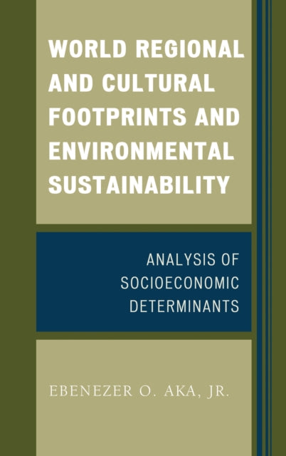 Book cover of: World Regional and Cultural Footprints and Environmental Sustainability. By: Ebenezer O. Aka