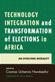 Book cover of: Technology Integration and Transformation of Elections in Africa. By: Cosmas Uchenna Nwokeafor