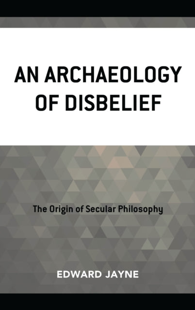 Book cover of: Archaeology of Disbelief. By: Edward Jayne