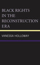 Book cover of: Black Rights in the Reconstruction Era. By: Vanessa Holloway
