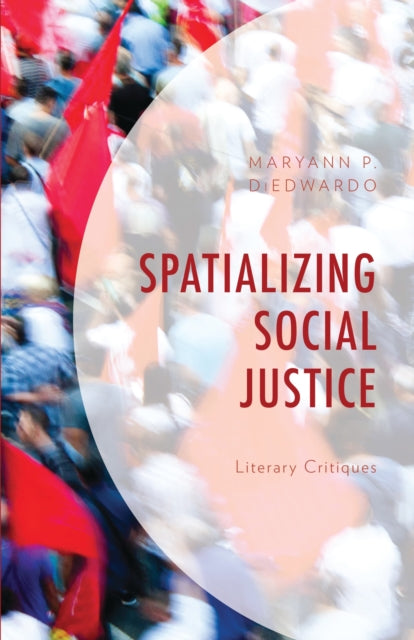 Book cover of: Spatializing Social Justice. By: Maryann P. DiEdwardo