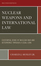 Book cover of: Nuclear Weapons and International Law: Existential Risks of Nuclear War and Deterrence Through a Legal Lens. By: Moxley, Charles J., Jr.