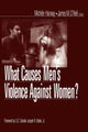 Book cover of: What Causes Men's Violence Against Women?