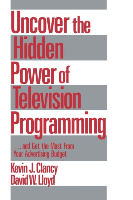 Book cover of: Uncover the Hidden Power of Television Programming. By: Kevin J. Clancy