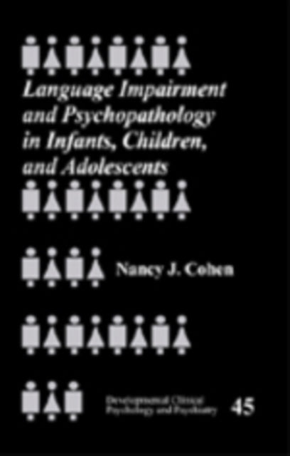 Book cover of: Language Impairment and Psychopathology in Infants, Children, and Adolescents. By: Nancy J. Cohen