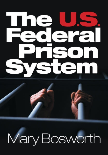 Book cover of: U.S. Federal Prison System. By: Mary F. (Francesca) Bosworth